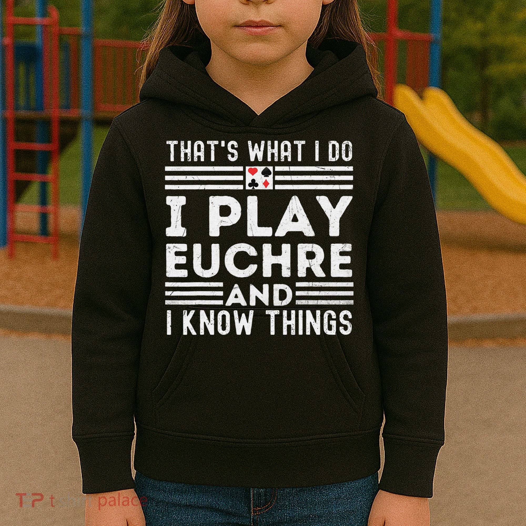 Thats What i Do I Play Eucher And I Know Things Euchre Gamer Kids Hoodie