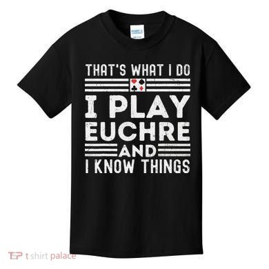 Thats What i Do I Play Eucher And I Know Things Euchre Gamer Kids T-Shirt