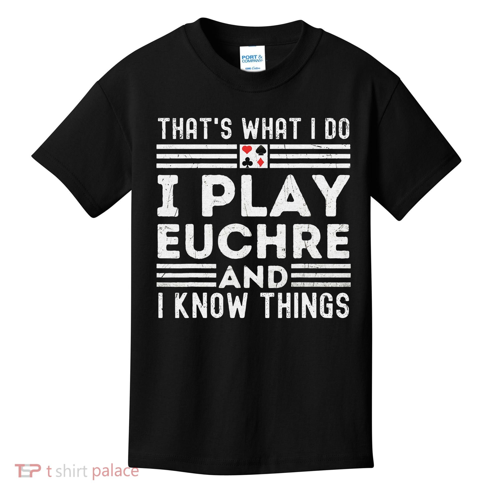 Thats What i Do I Play Eucher And I Know Things Euchre Gamer Kids T-Shirt