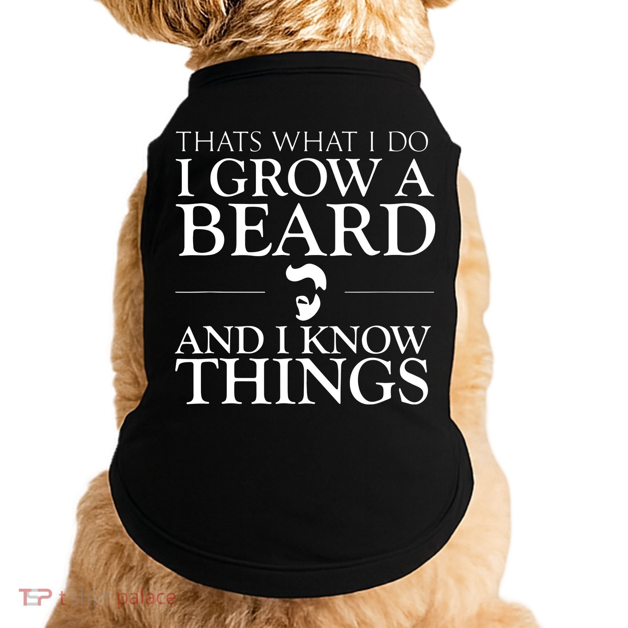 Thats What I Do I Grow A Beard And I Know Things Fun Beard Doggie Tank