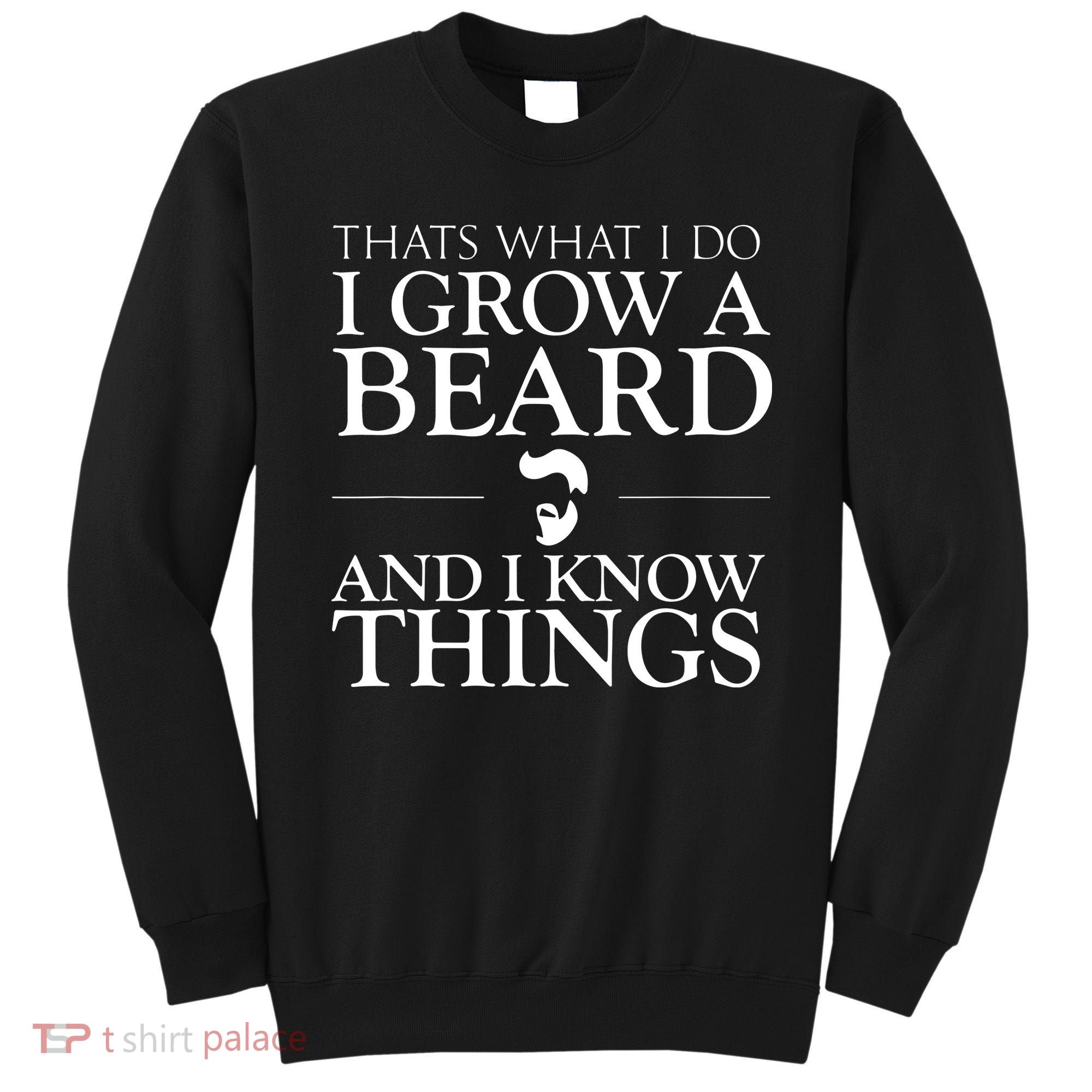 Thats What I Do I Grow A Beard And I Know Things Fun Beard Sweatshirt