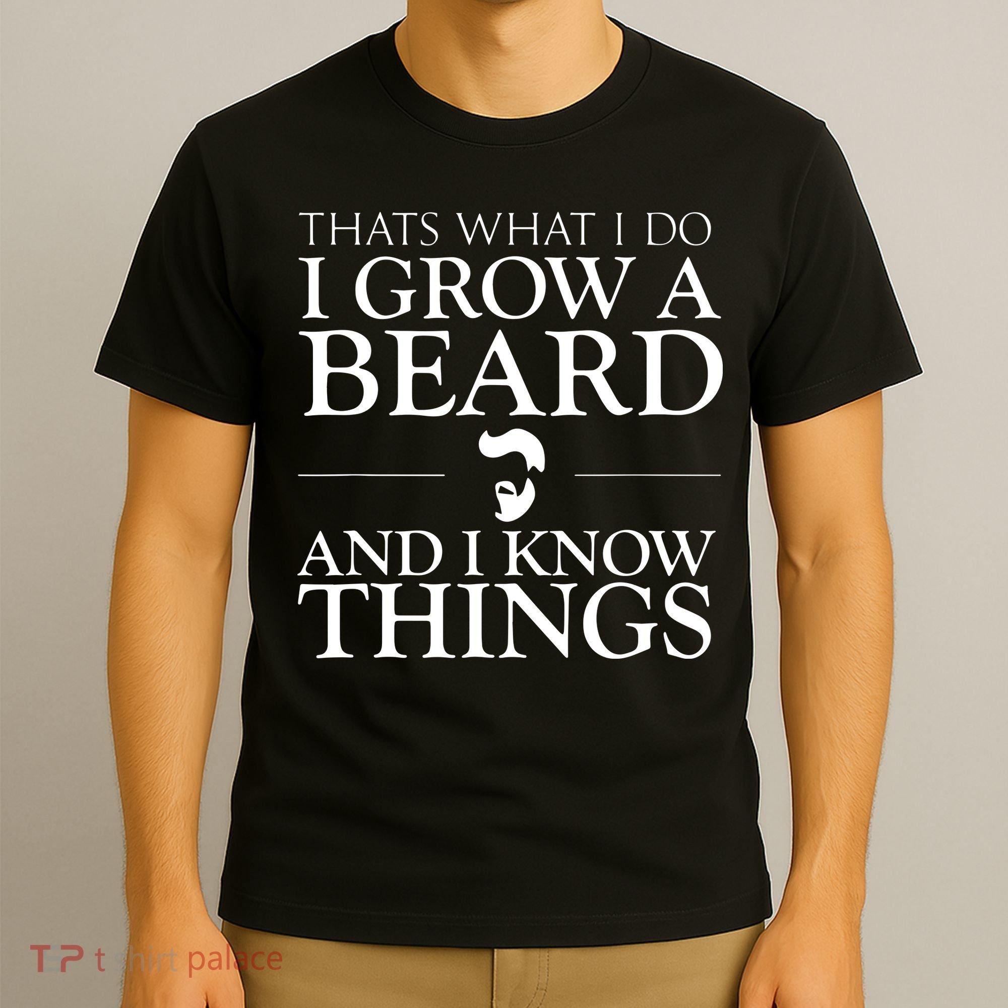 Thats What I Do I Grow A Beard And I Know Things Fun Beard T-Shirt