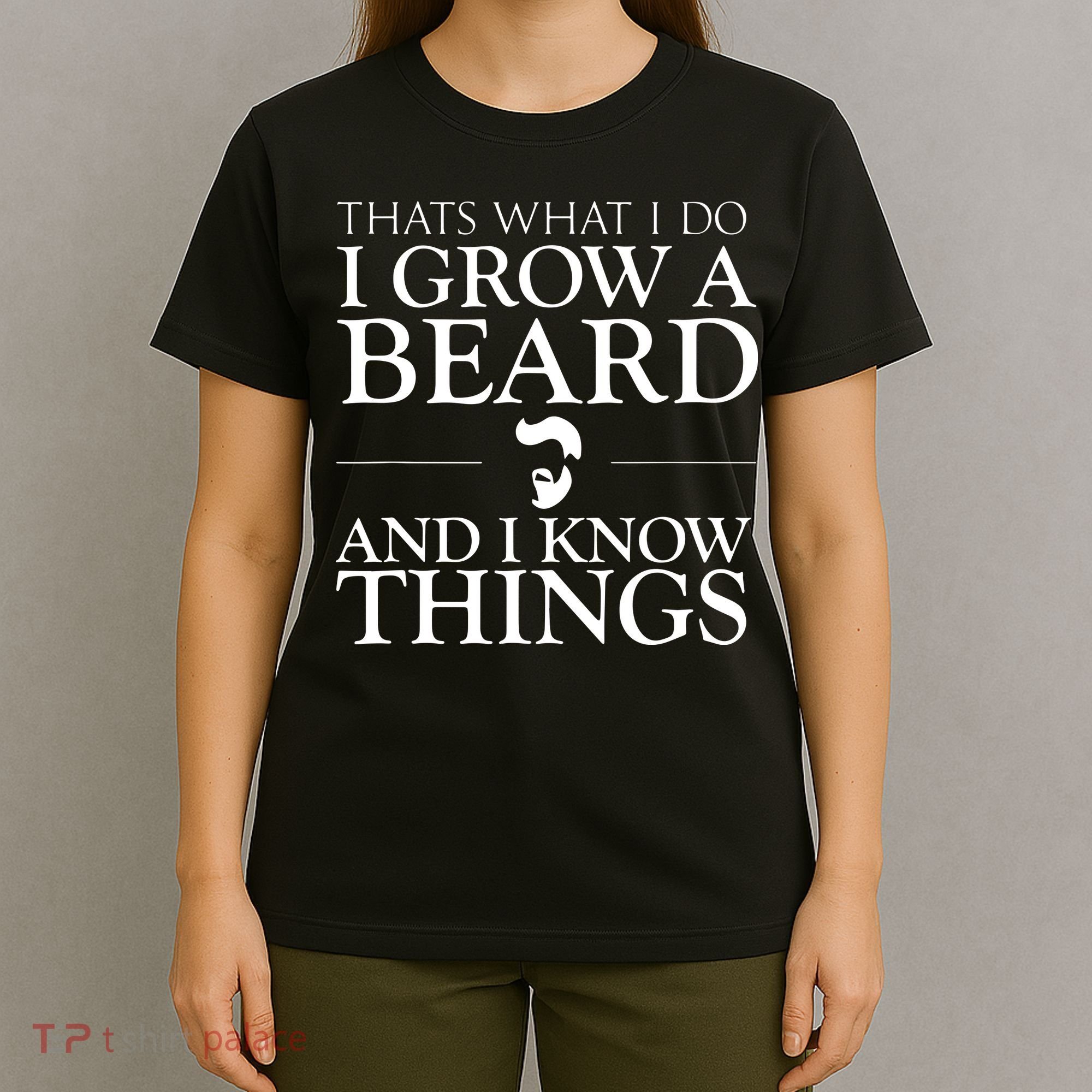 Thats What I Do I Grow A Beard And I Know Things Fun Beard T-Shirt