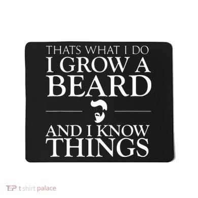 Thats What I Do I Grow A Beard And I Know Things Fun Beard Mousepad