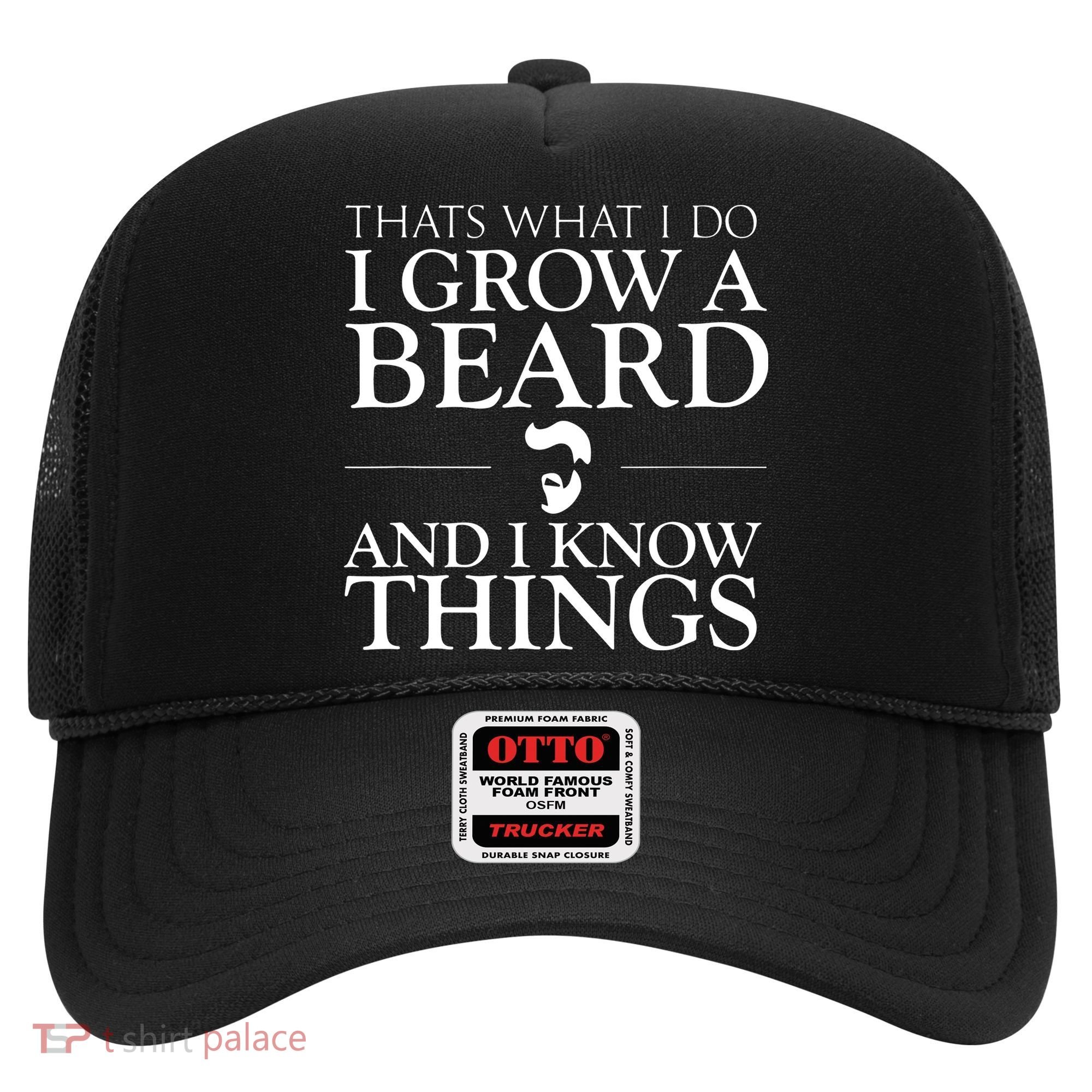 Thats What I Do I Grow A Beard And I Know Things Fun Beard Hat