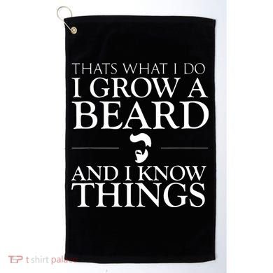 Thats What I Do I Grow A Beard And I Know Things Fun Beard Golf Towel