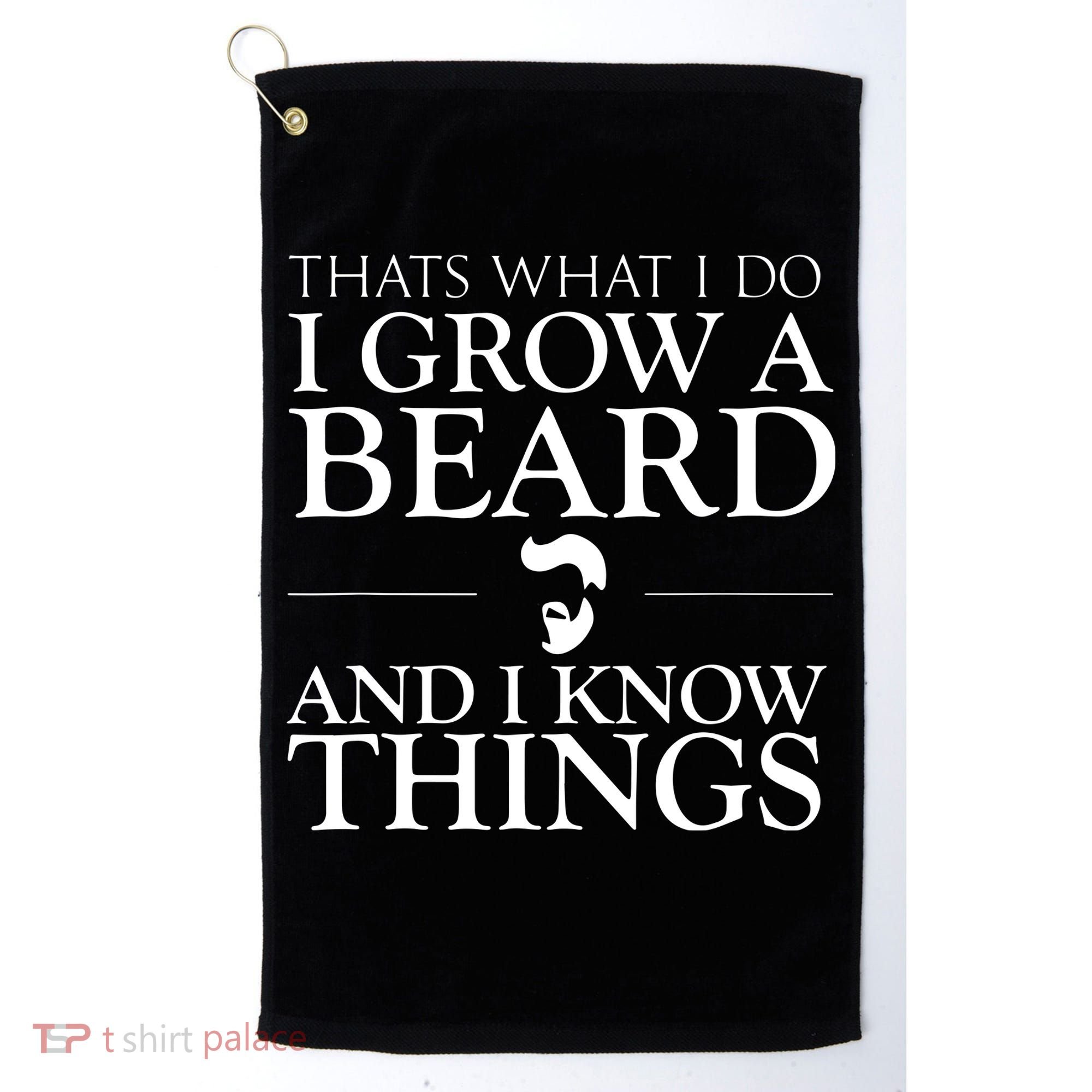 Thats What I Do I Grow A Beard And I Know Things Fun Beard Golf Towel