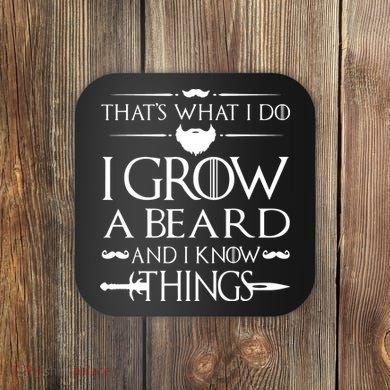 That's What I Do I Grow A Beard And I Know Things Love Beard Coaster