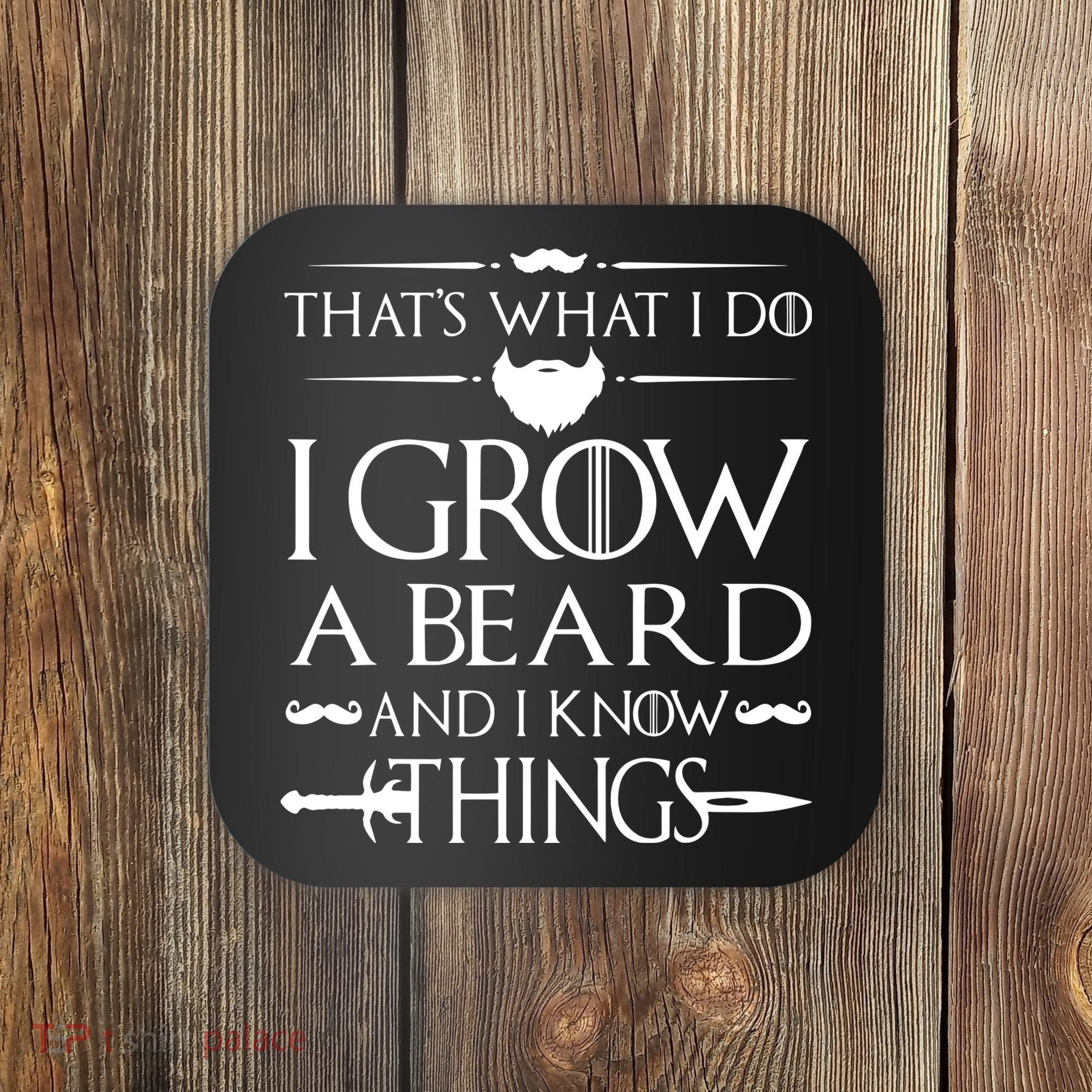 That's What I Do I Grow A Beard And I Know Things Love Beard Coaster