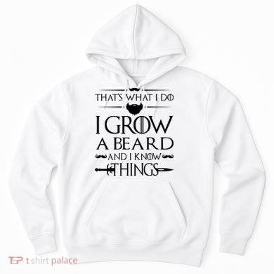 That's What I Do I Grow A Beard And I Know Things Love Beard Hoodie