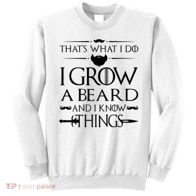 That's What I Do I Grow A Beard And I Know Things Love Beard Sweatshirt