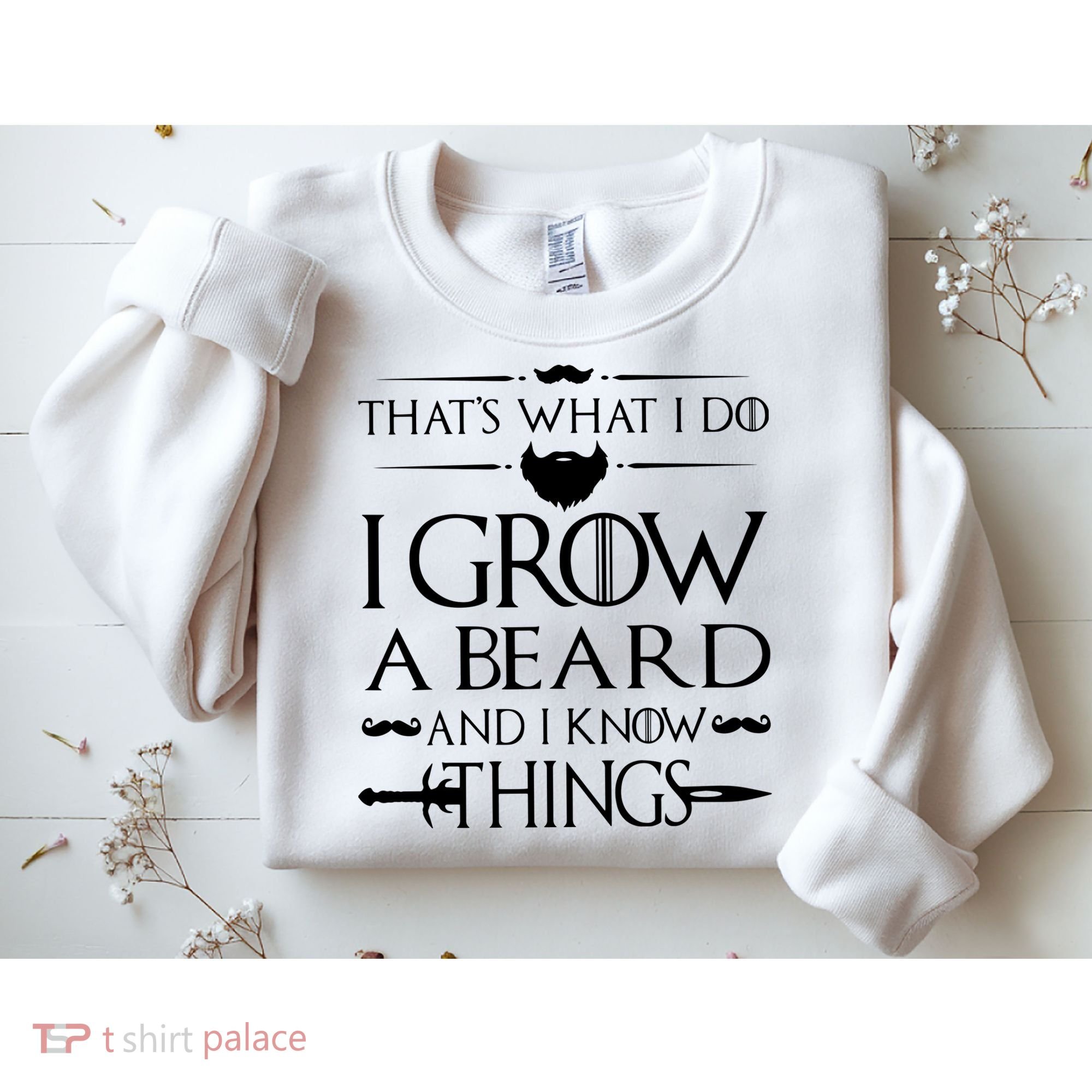 That's What I Do I Grow A Beard And I Know Things Love Beard Sweatshirt