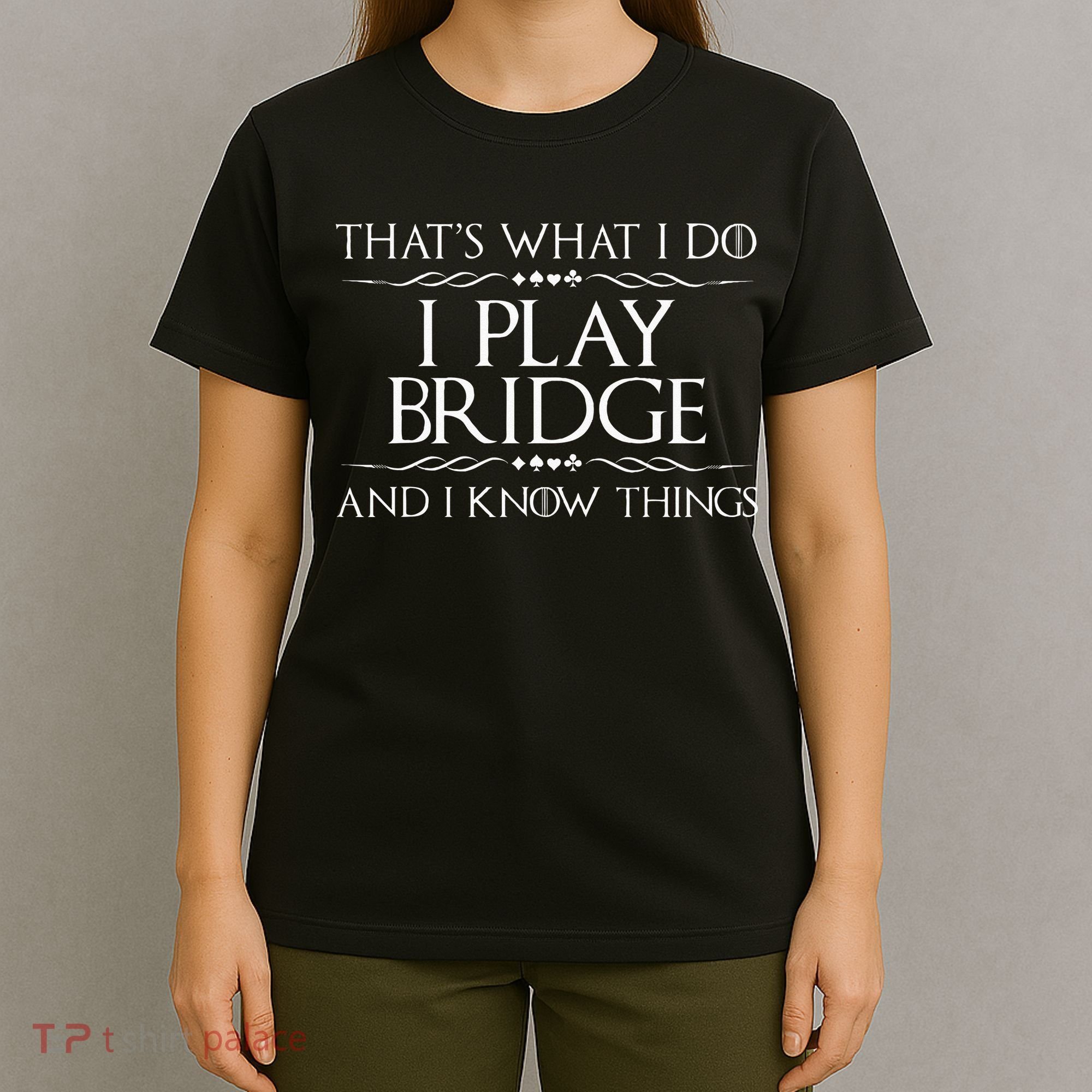 Thats What I Do I Play Bridge Bridge Player Card Game T-Shirt