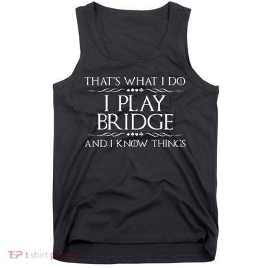 Thats What I Do I Play Bridge Bridge Player Card Game Tank Top