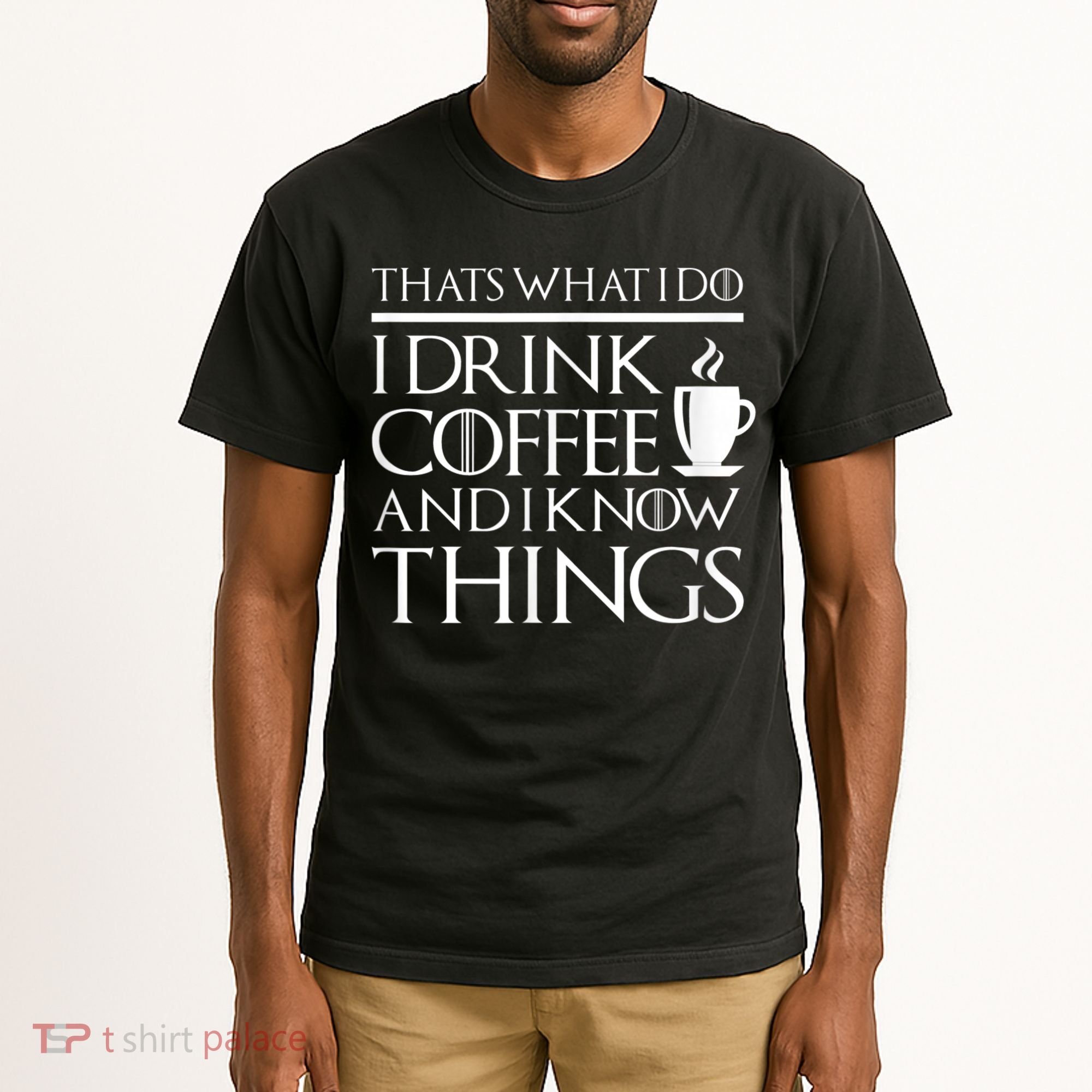 Thats What I Do I Drink Coffee And I Know Things Tall T-Shirt