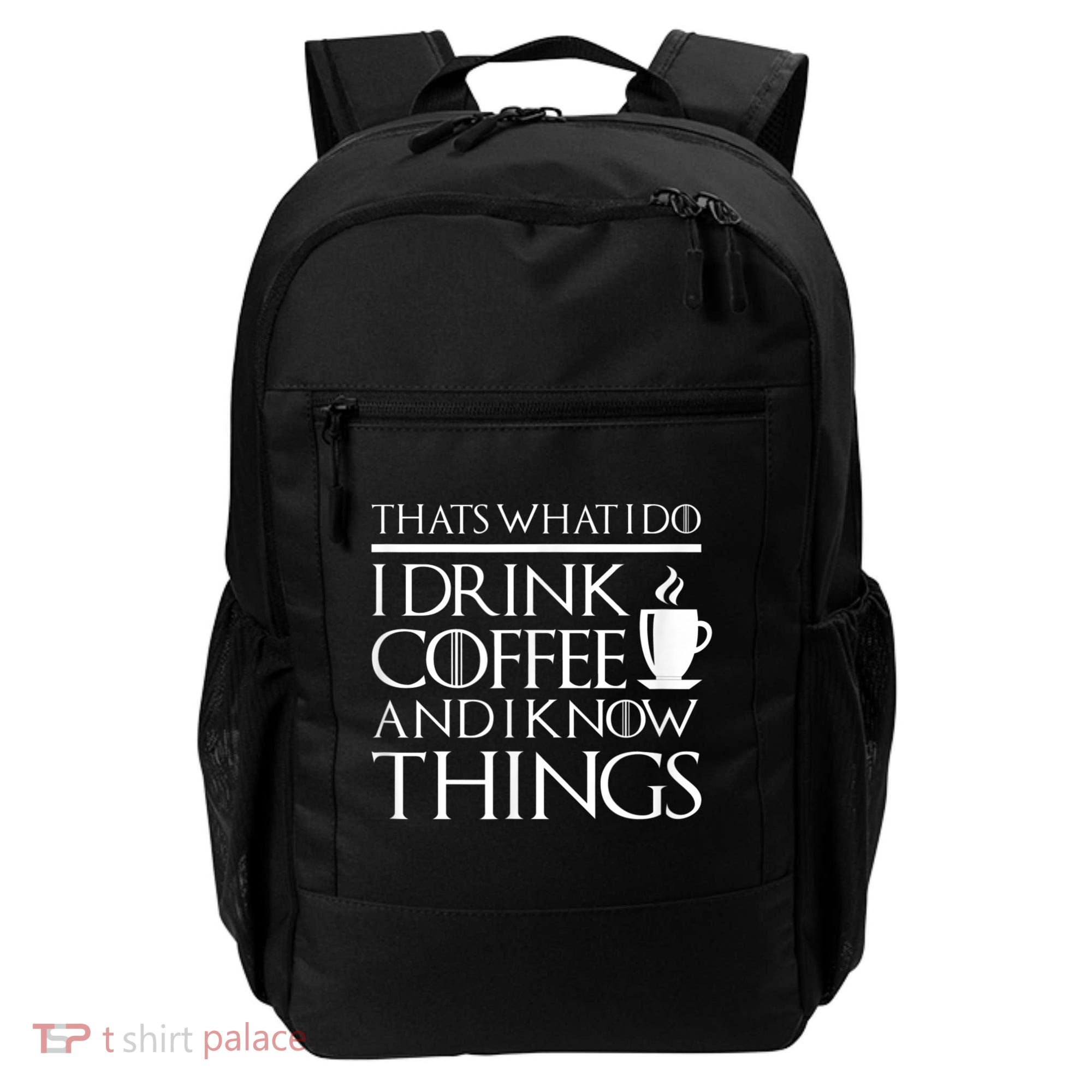 Thats What I Do I Drink Coffee And I Know Things Backpack