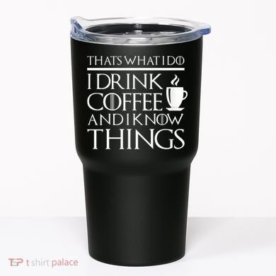 Thats What I Do I Drink Coffee And I Know Things Tumbler