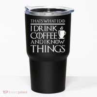 Thats What I Do I Drink Coffee And I Know Things Tumbler thumb 0