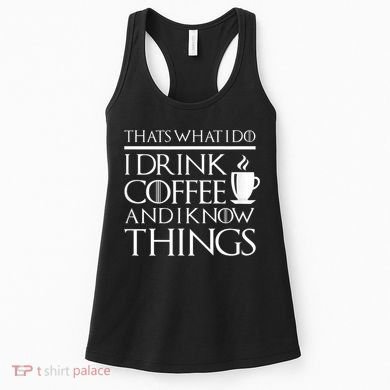 Thats What I Do I Drink Coffee And I Know Things Women's Tank Top