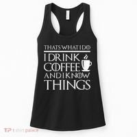 Thats What I Do I Drink Coffee And I Know Things Women's Tank Top thumb 0