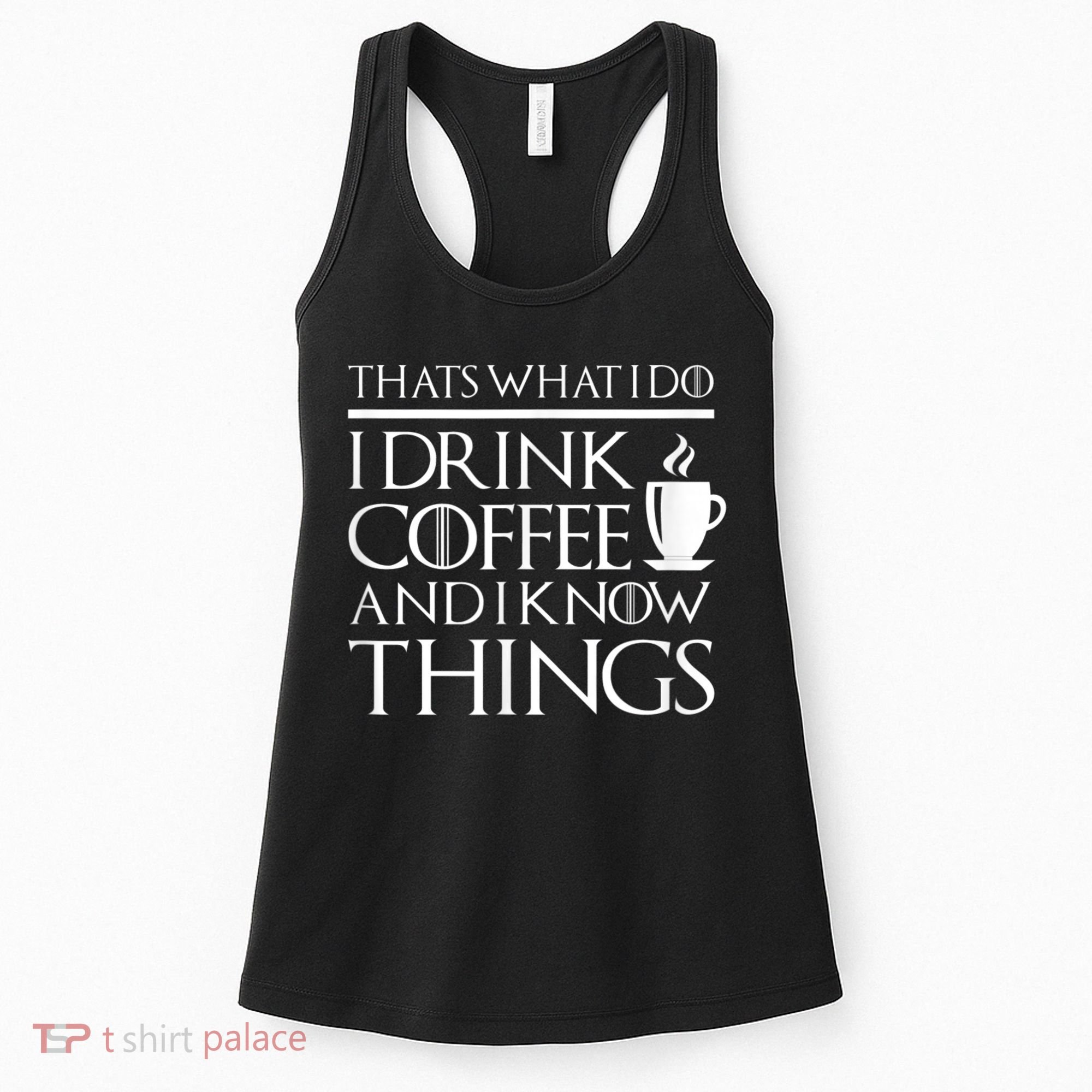 Thats What I Do I Drink Coffee And I Know Things Women's Tank Top