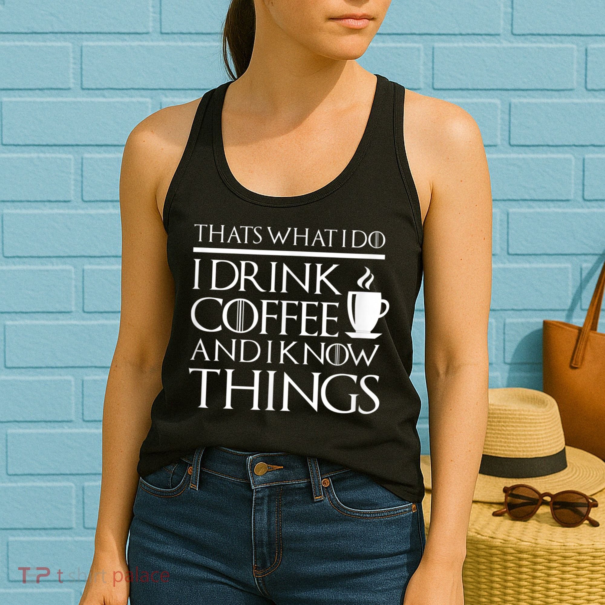 Thats What I Do I Drink Coffee And I Know Things Women's Tank Top