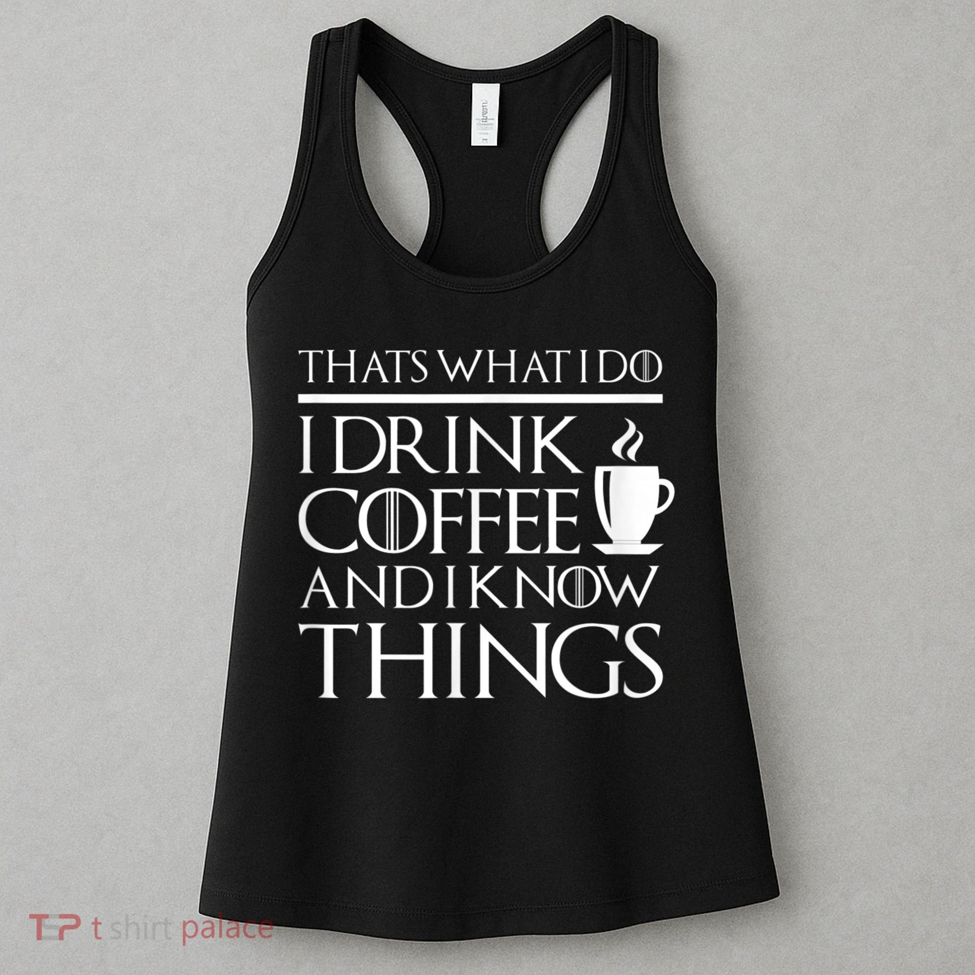 Thats What I Do I Drink Coffee And I Know Things Women's Tank Top