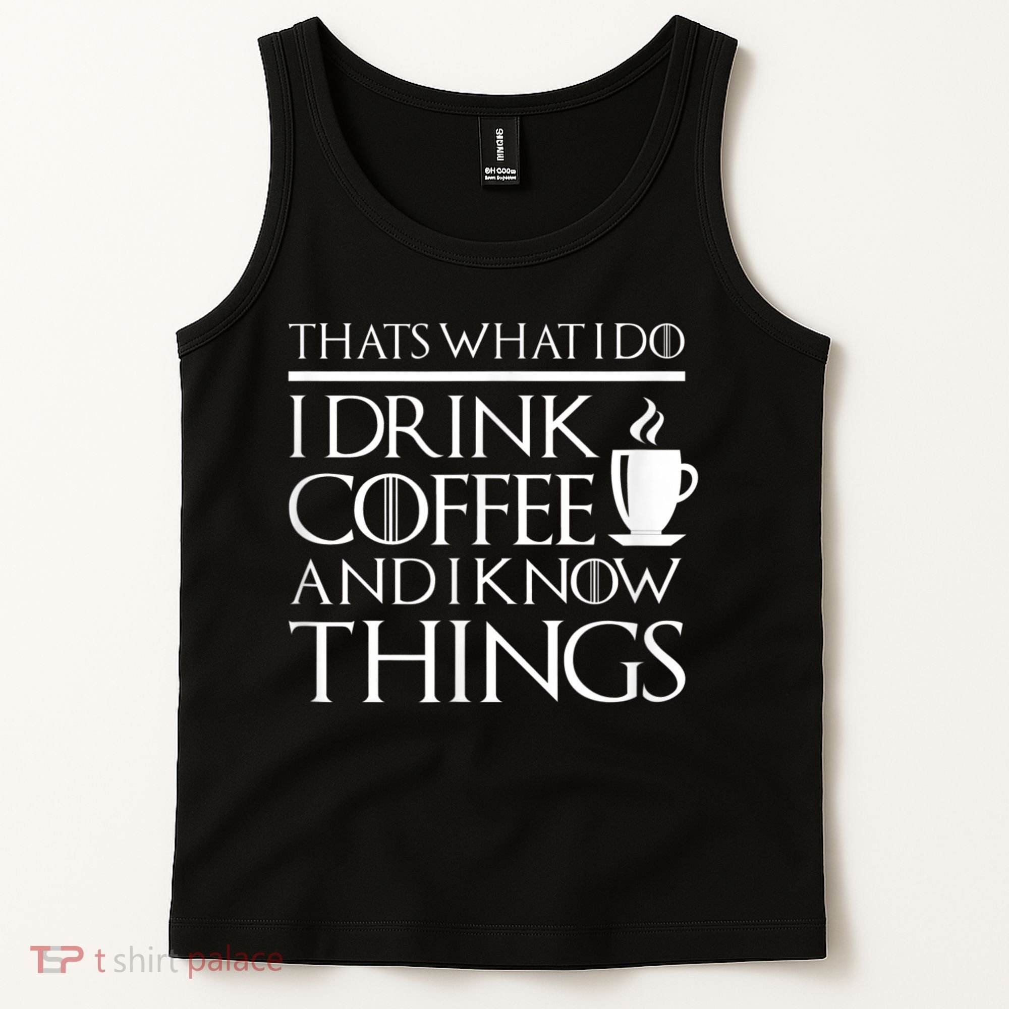 Thats What I Do I Drink Coffee And I Know Things Tank Top