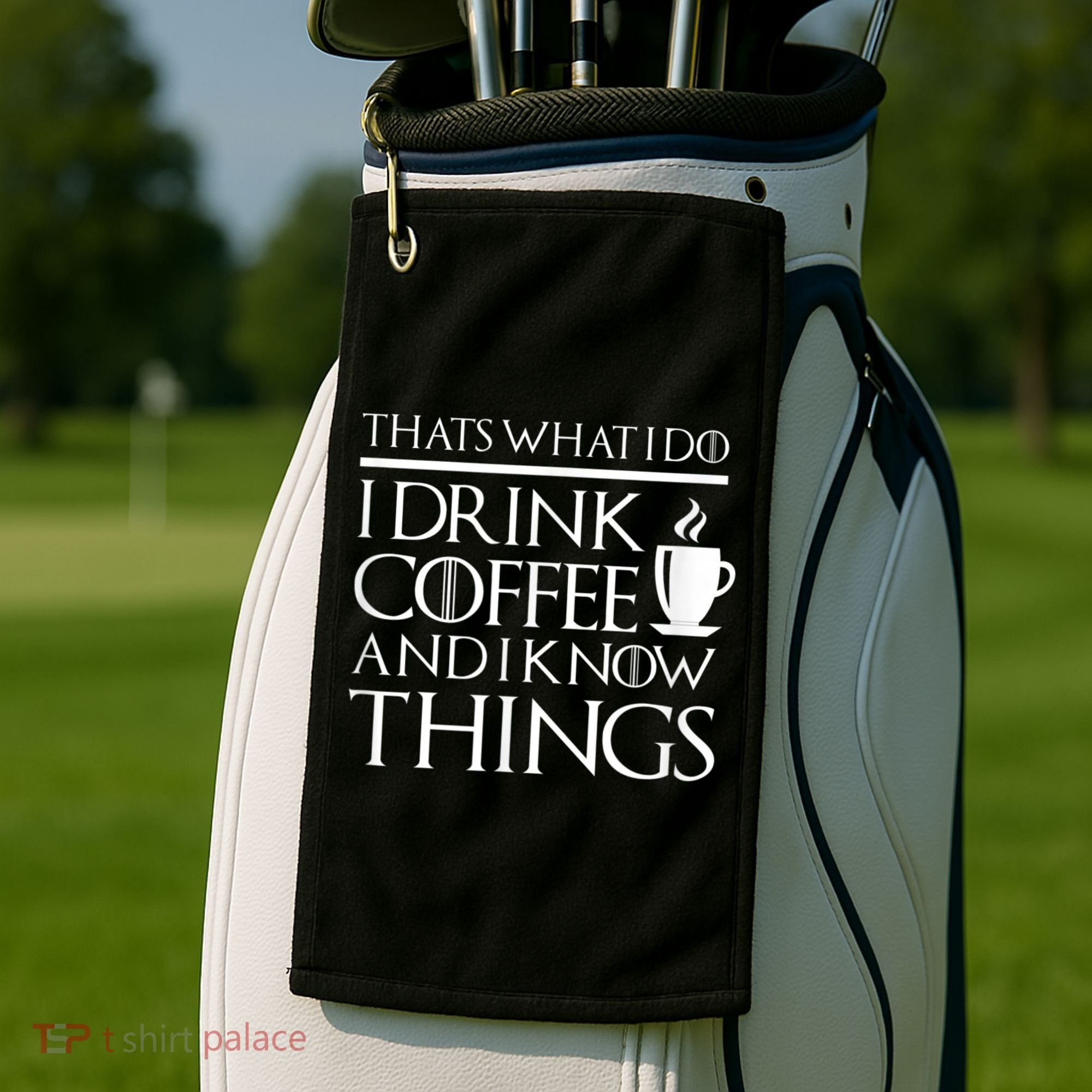 Thats What I Do I Drink Coffee And I Know Things Golf Towel