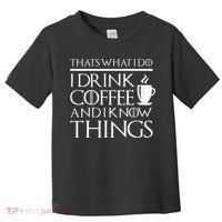 Thats What I Do I Drink Coffee And I Know Things Toddler T-Shirt thumb 0