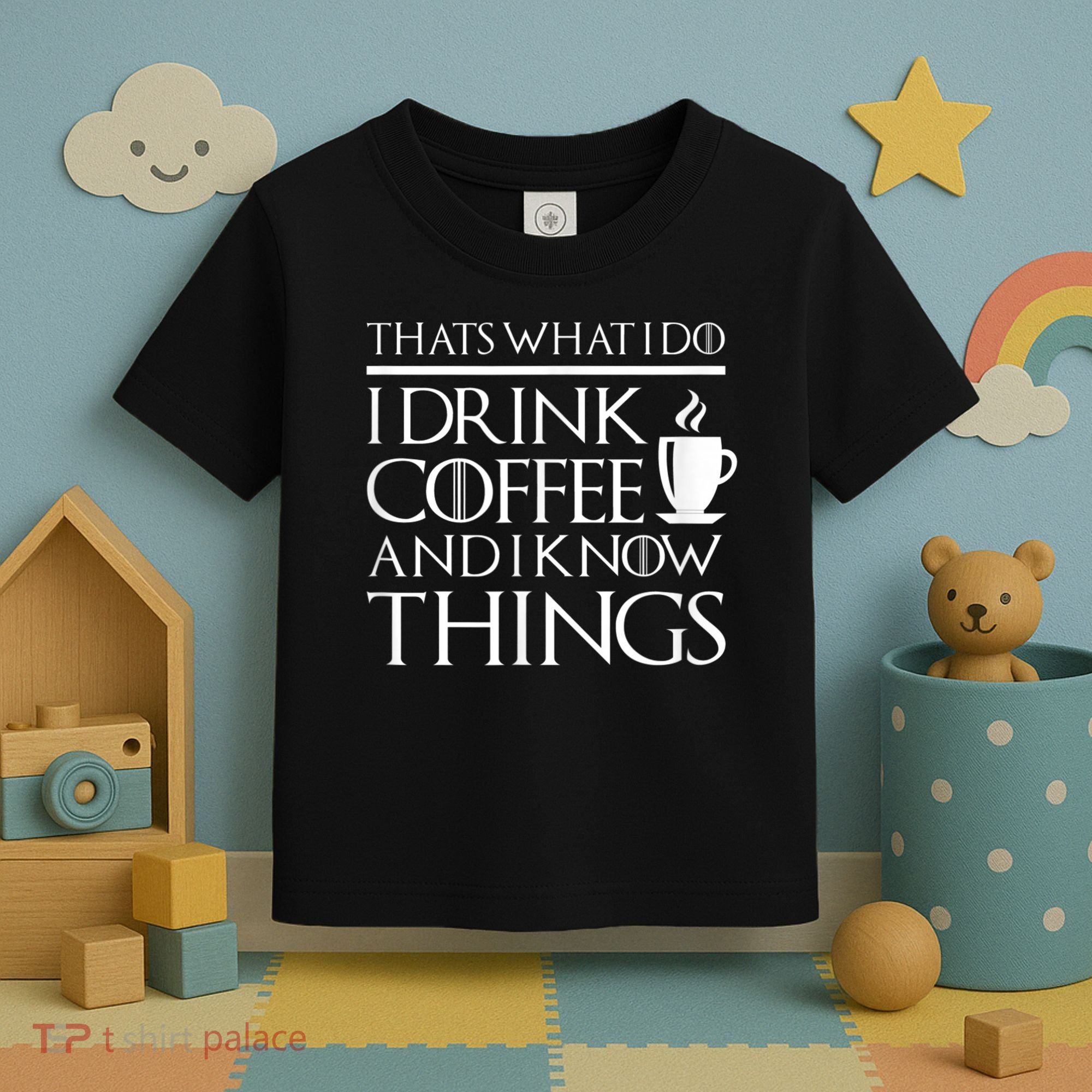 Thats What I Do I Drink Coffee And I Know Things Toddler T-Shirt