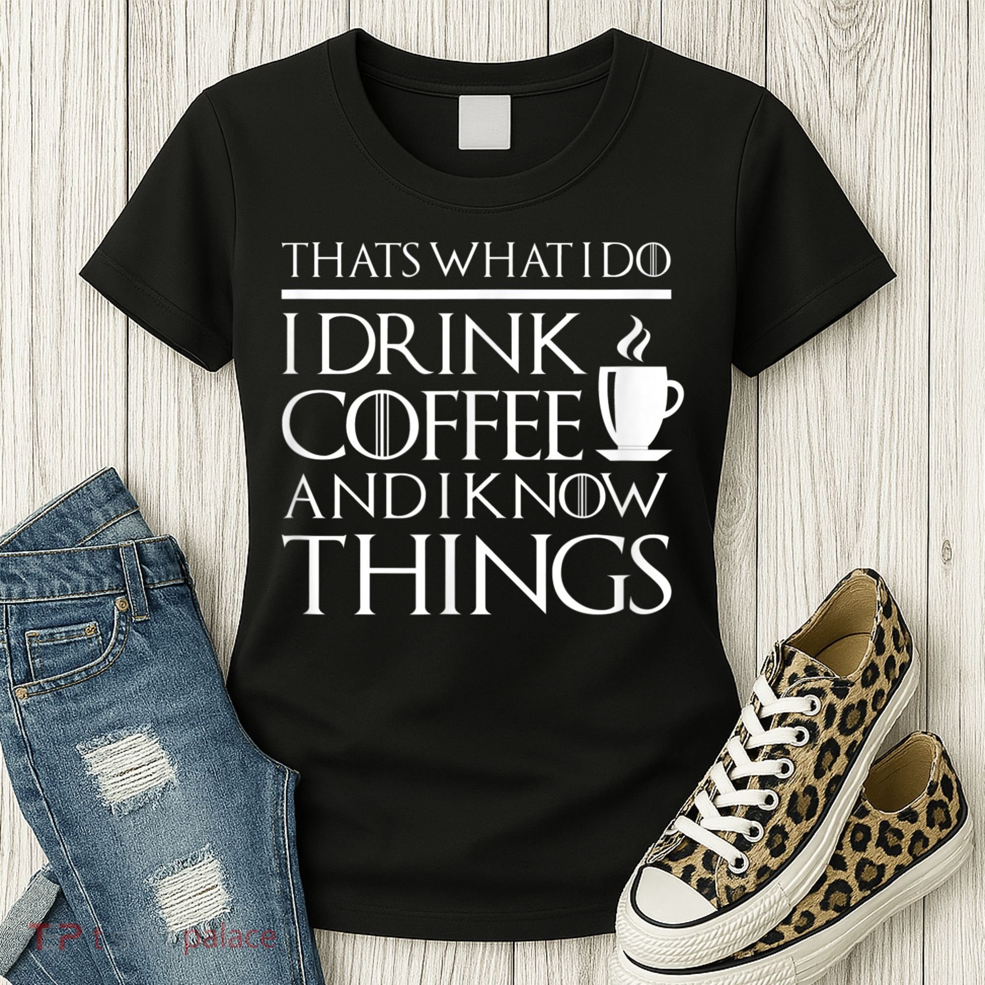 Thats What I Do I Drink Coffee And I Know Things Women's T-Shirt