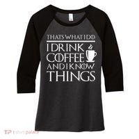 Thats What I Do I Drink Coffee And I Know Things Women's Tri-Blend 3/4-Sleeve Raglan Shirt thumb 0
