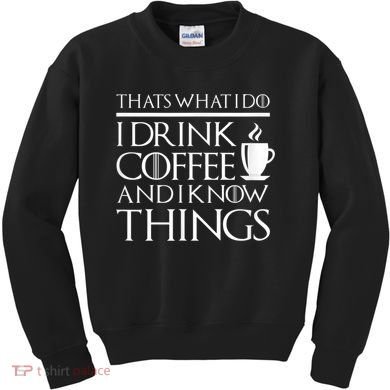 Thats What I Do I Drink Coffee And I Know Things Kids Sweatshirt