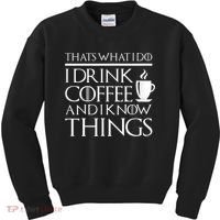 Thats What I Do I Drink Coffee And I Know Things Kids Sweatshirt thumb 0