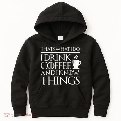 Thats What I Do I Drink Coffee And I Know Things Kids Hoodie