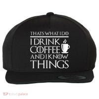 Thats What I Do I Drink Coffee And I Know Things Wool Snapback Cap thumb 0