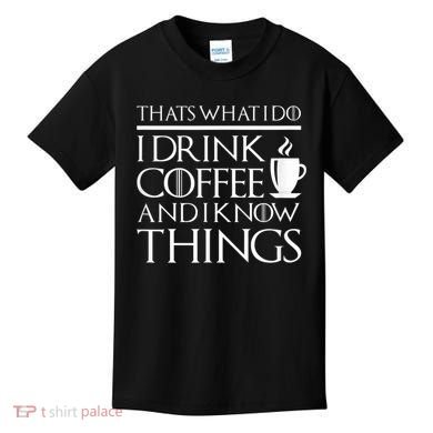 Thats What I Do I Drink Coffee And I Know Things Kids T-Shirt