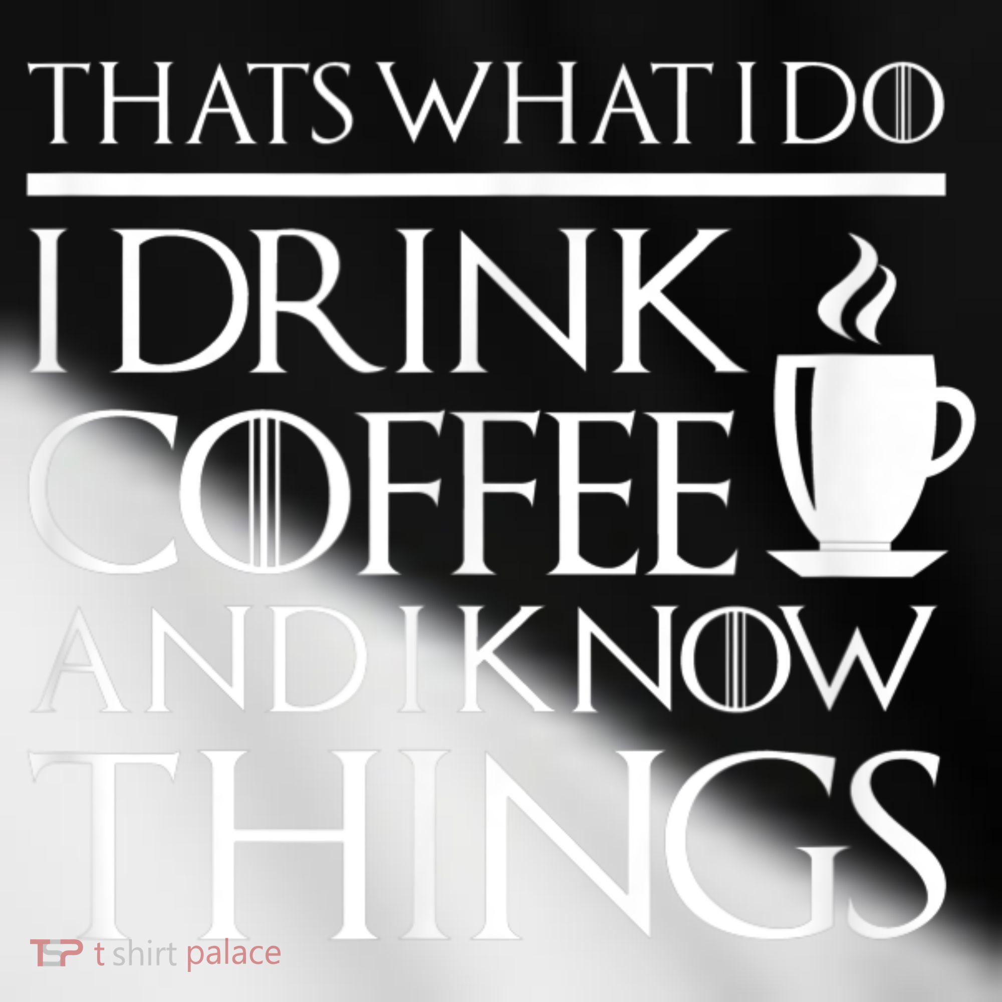 Thats What I Do I Drink Coffee And I Know Things Toddler Fine Jersey T-Shirt