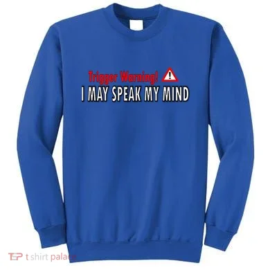 Trigger Warning I May Speak My Mind Gift Sweatshirt