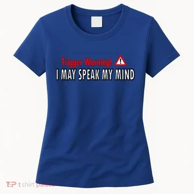 Trigger Warning I May Speak My Mind Gift Women's T-Shirt