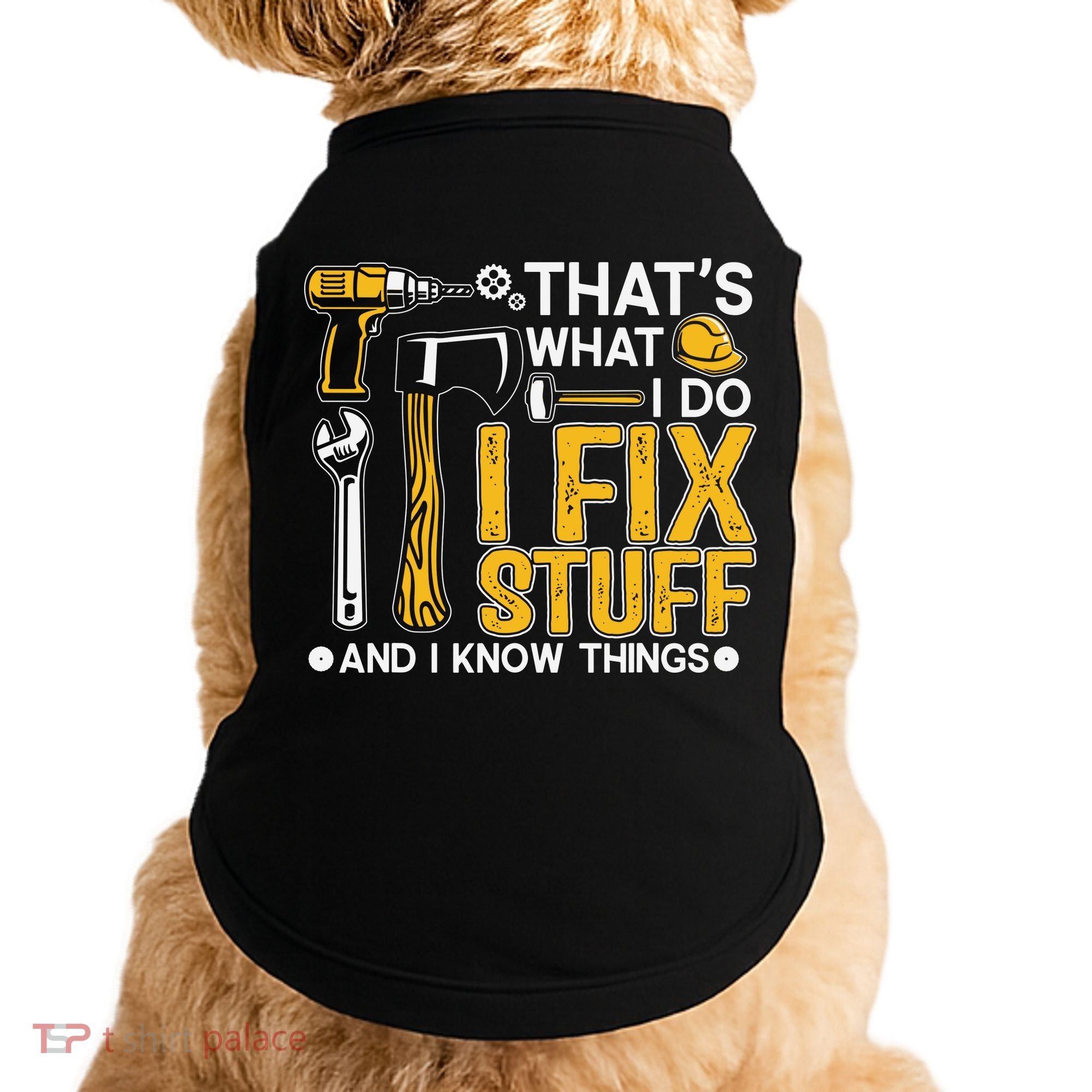 That's What I Do I Fix Stuff And I Know Things Funny Saying Doggie Tank