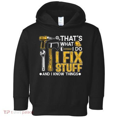 That's What I Do I Fix Stuff And I Know Things Funny Saying Toddler Hoodie