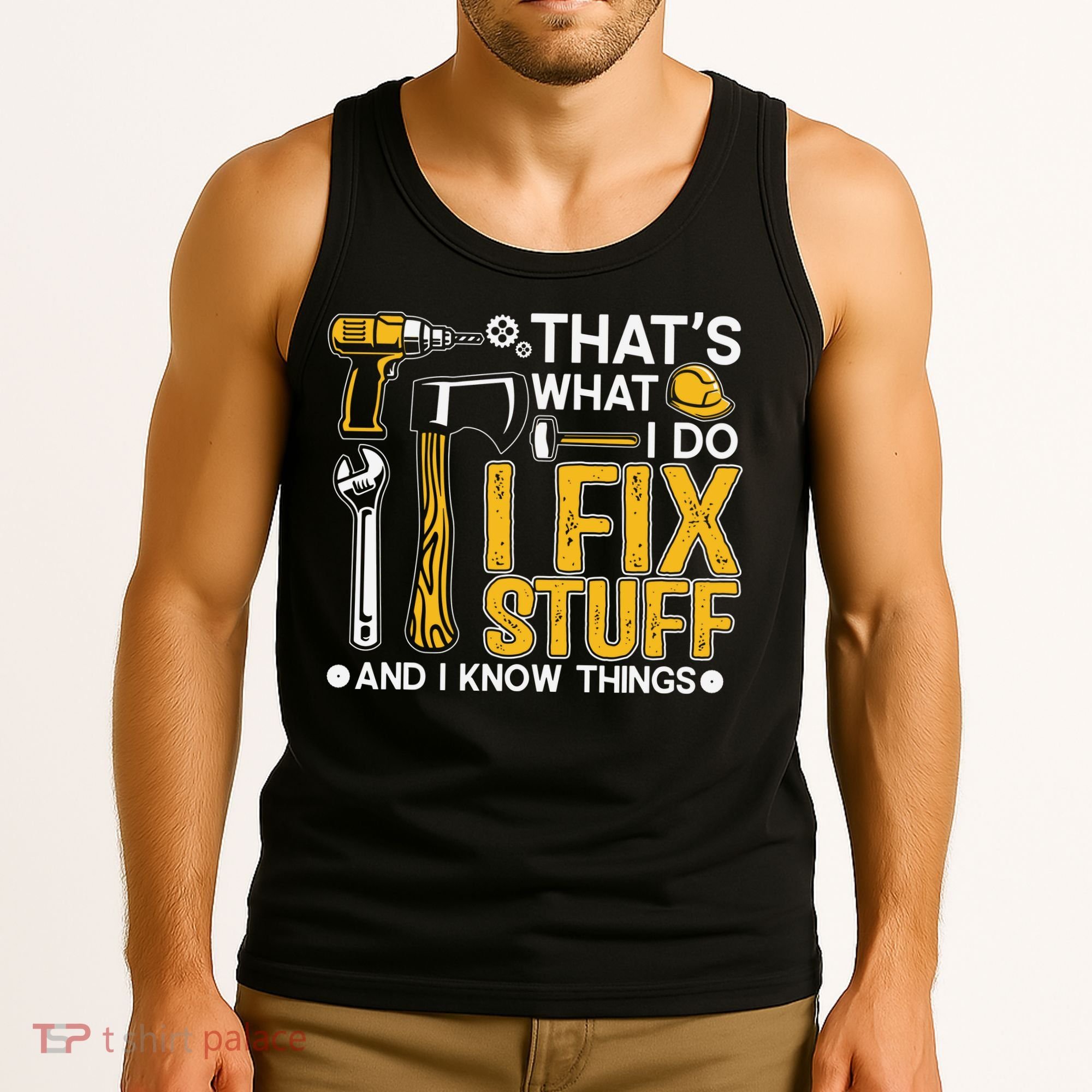 That's What I Do I Fix Stuff And I Know Things Funny Saying Tank Top