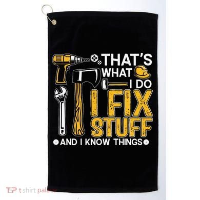 That's What I Do I Fix Stuff And I Know Things Funny Saying Golf Towel