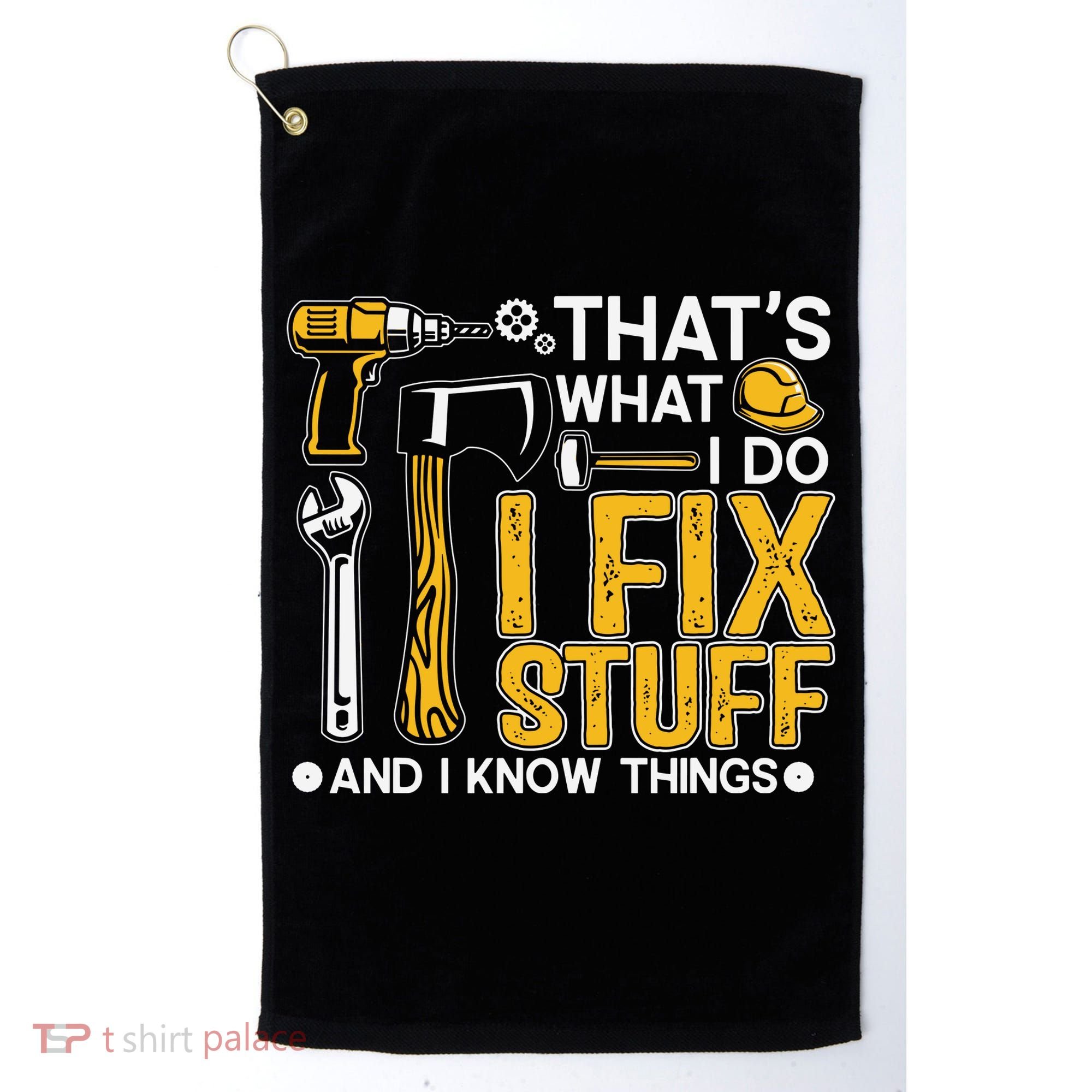 That's What I Do I Fix Stuff And I Know Things Funny Saying Golf Towel