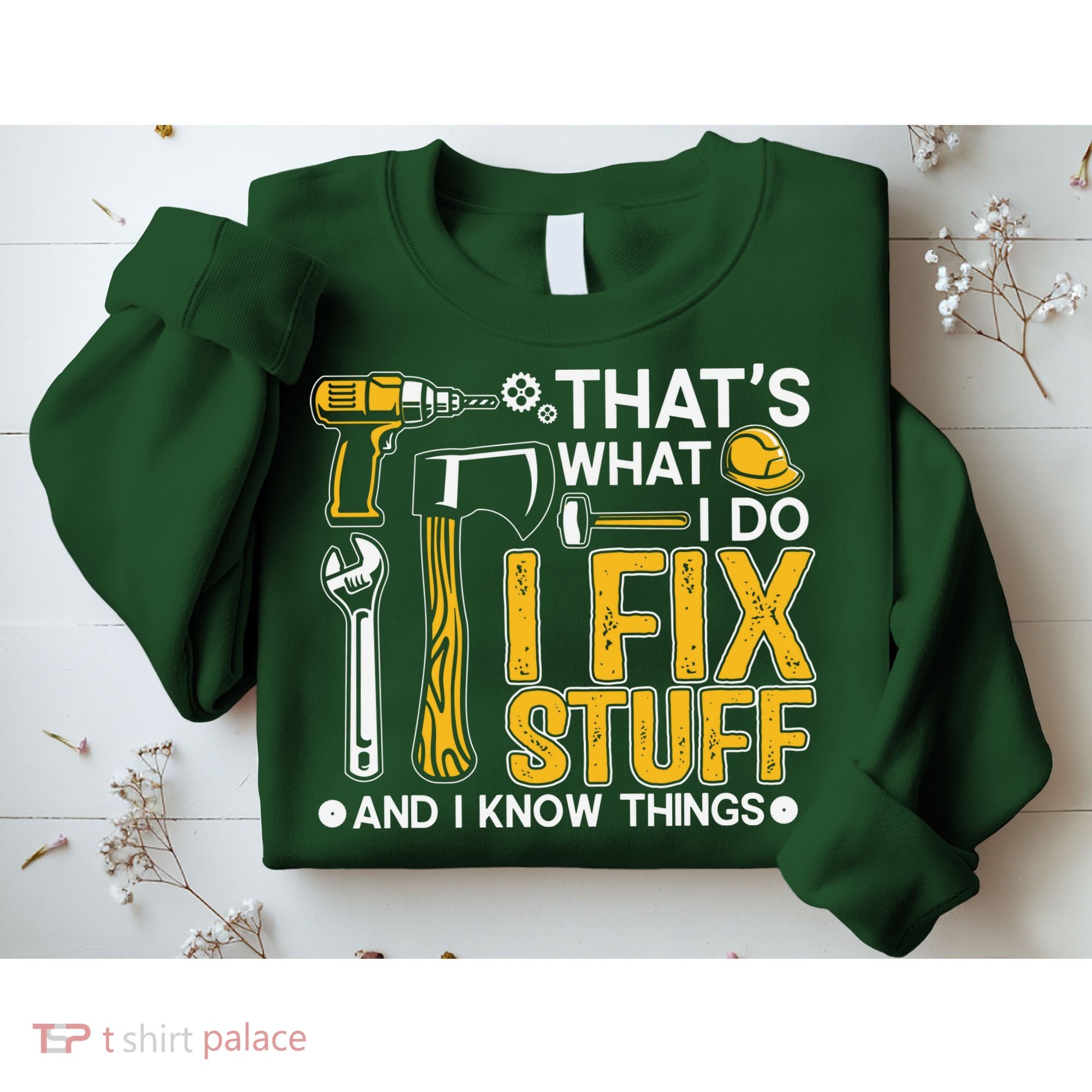 That's What I Do I Fix Stuff And I Know Things Funny Saying Sweatshirt