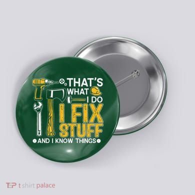 That's What I Do I Fix Stuff And I Know Things Funny Saying Button