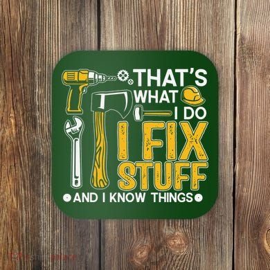 That's What I Do I Fix Stuff And I Know Things Funny Saying Coaster