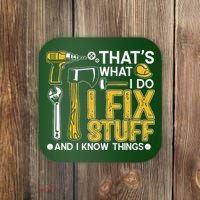 That's What I Do I Fix Stuff And I Know Things Funny Saying Coaster thumb 0